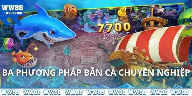Ba phương pháp bắn cá chuyên nghiệp
