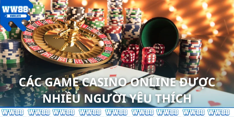 Các game casino WW88 online được nhiều người yêu thích
