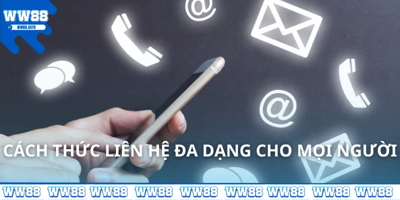 Cách thức liên hệ đa dạng cho mọi người