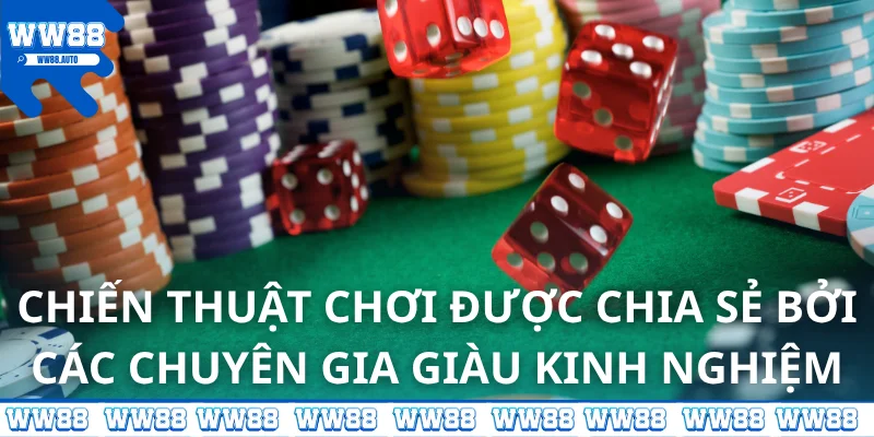 Chiến thuật chơi được chia sẻ bởi các chuyên gia giàu kinh nghiệm