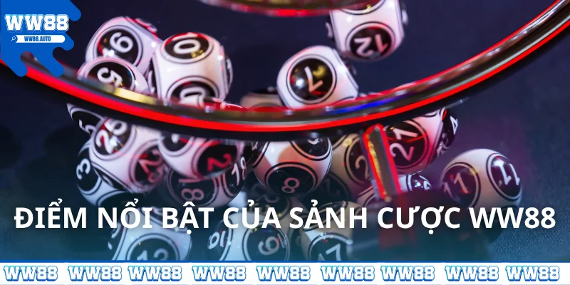 Điểm nổi bật của sảnh cược Xổ Số WW88