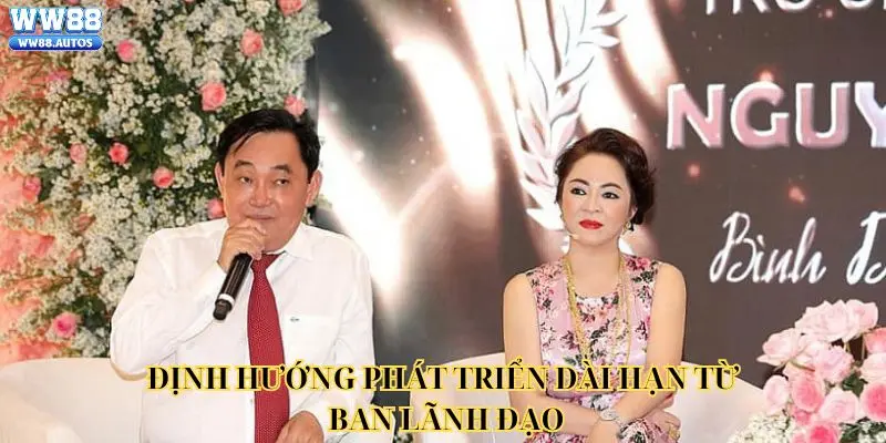Định hướng phát triển dài hạn từ ban lãnh đạo