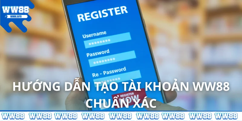 Hướng dẫn đăng ký WW88 chuẩn xác