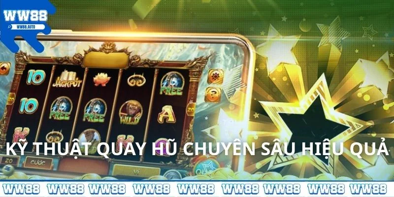 Kỹ thuật quay hũ chuyên sâu hiệu quả