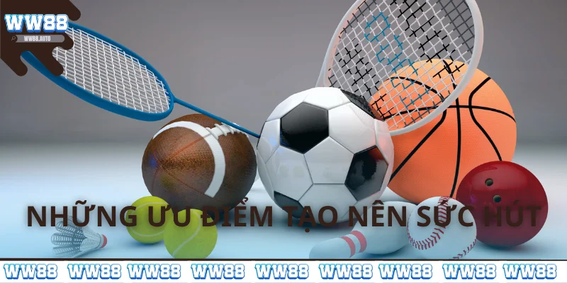 Những ưu điểm tạo nên sức hút