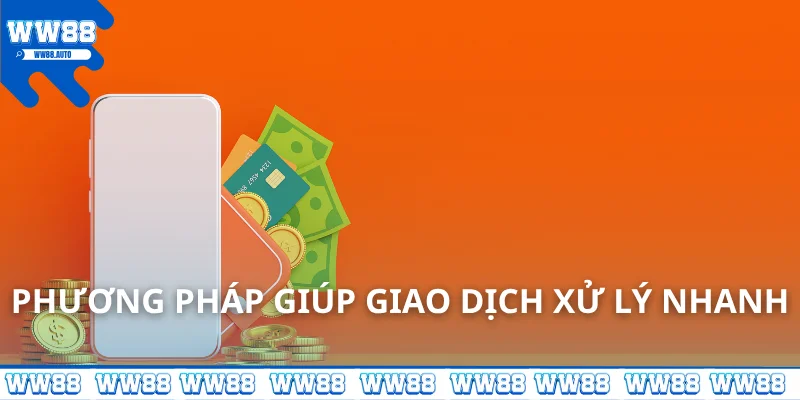 Phương pháp giúp giao dịch xử lý nhanh