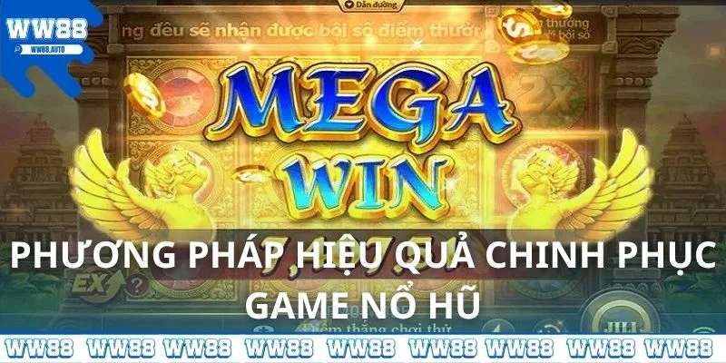 Phương pháp hiệu quả chinh phục game nổ hũ