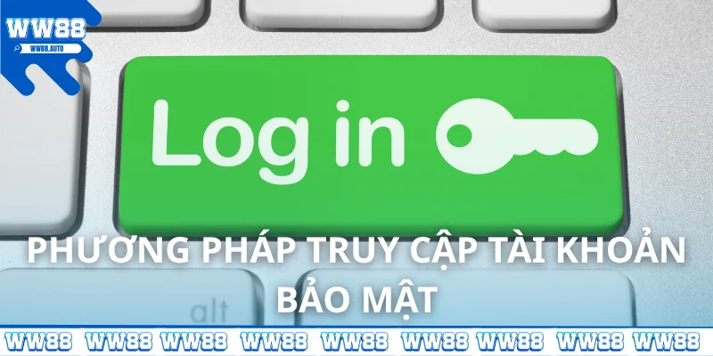 Phương pháp truy cập tài khoản bảo mật