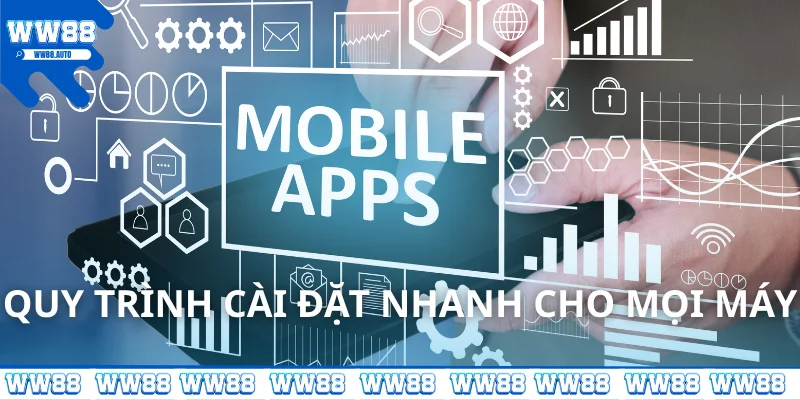 Quy trình tải app WW88 nhanh cho mọi máy