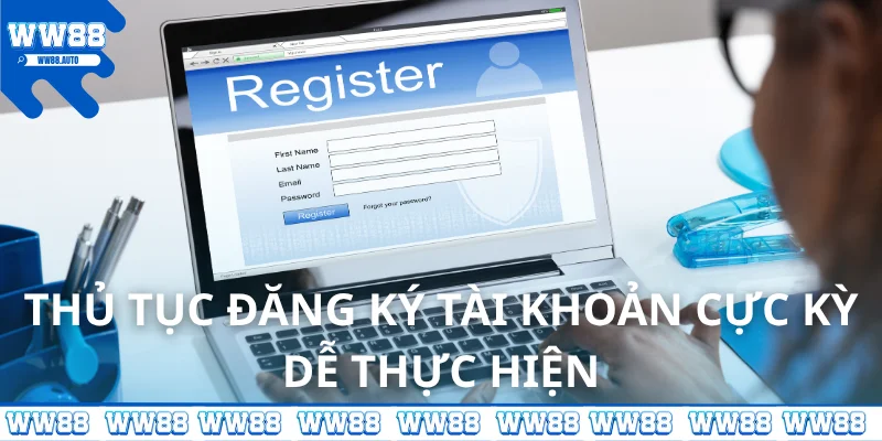 Thủ tục đăng ký tài khoản cực kỳ dễ thực hiện