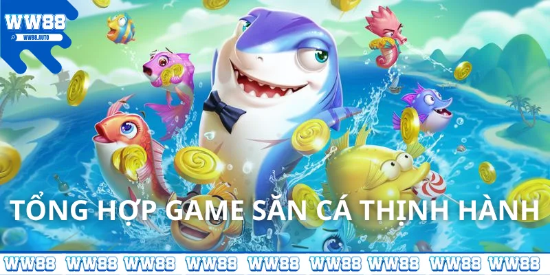 Tổng hợp game bắn cá WW88 thịnh hành nhất