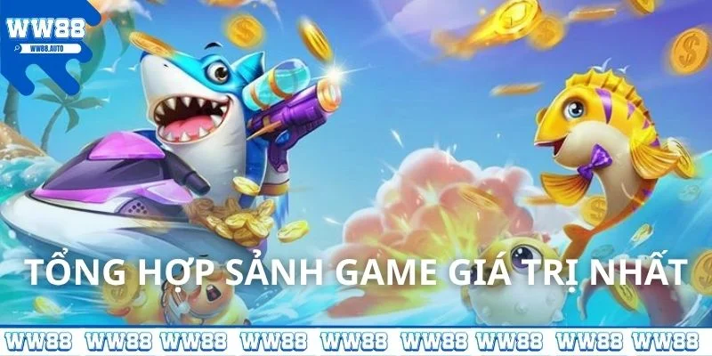 Tổng hợp sảnh game giá trị nhất