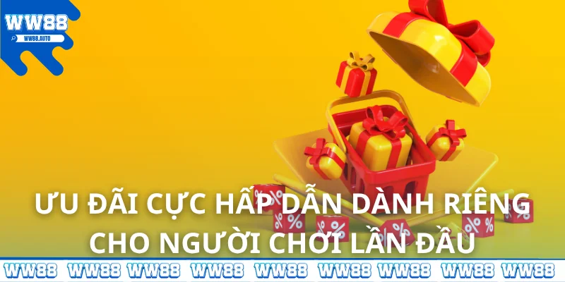 Ưu đãi cực hấp dẫn dành riêng cho người chơi lần đầu