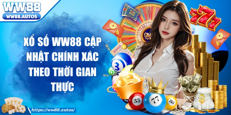 Xổ số WW88 cập nhật chính xác theo thời gian thực